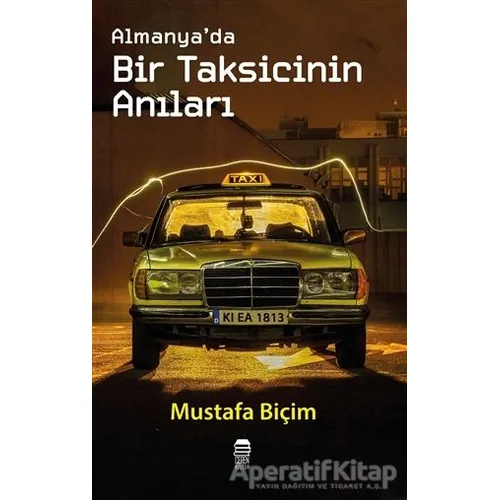 Almanya’da Bir Taksicinin Anıları - Mustafa Biçim - Ceren Kitap