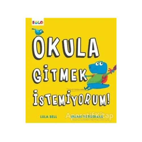 Okula Gitmek İstemiyorum! - Lula Bell - Eolo Yayıncılık
