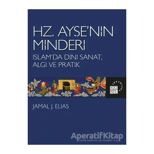 Hz. Ayşe’nin Minderi - Jamal J. Elias - Küre Yayınları