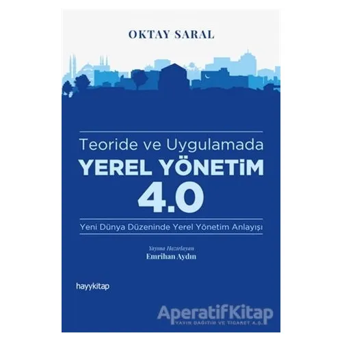 Teoride ve Uygulamada Yerel Yönetim 4.0 - Oktay Saral - Hayykitap