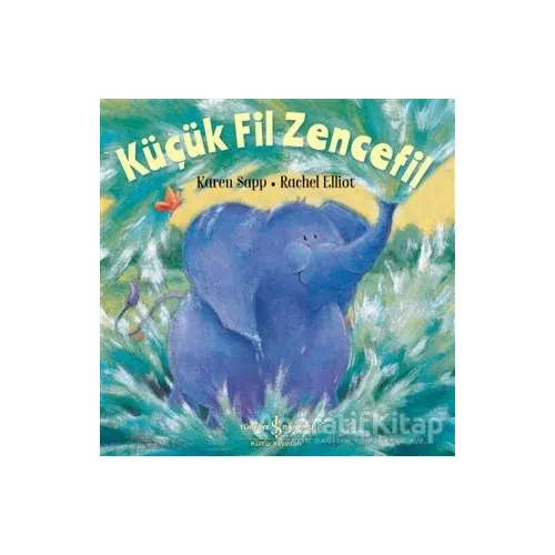 Küçük Fil Zencefil - Rachel Elliott - İş Bankası Kültür Yayınları