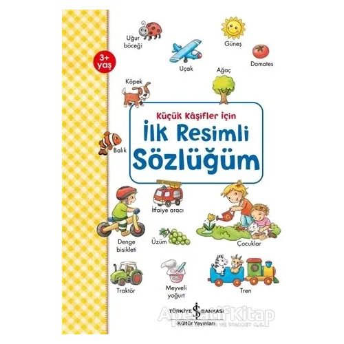 Küçük Kaşifler İçin İlk Resimli Sözlüğüm - Andrea Weller - Essers - İş Bankası Kültür Yayınları