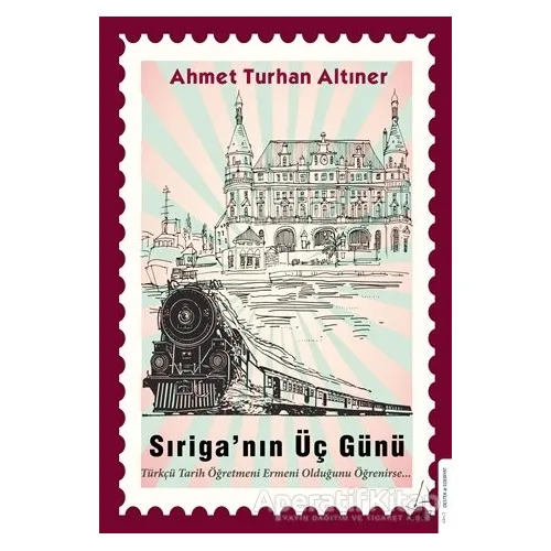 Sıriga’nın Üç Günü - Ahmet Turhan Altıner - Destek Yayınları