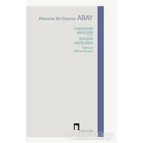 Hümanist Bir Düşünür Abay - Ravşan Abdildina - Dergah Yayınları