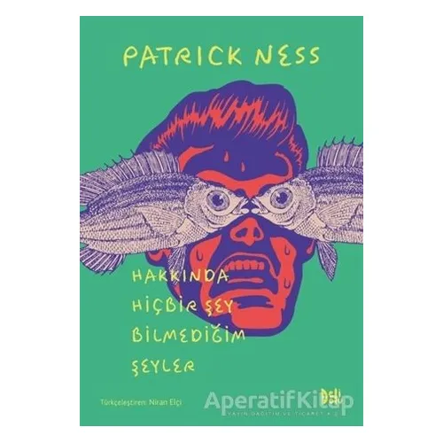 Hakkında Hiçbir Şey Bilmediğim Şeyler - Patrick Ness - Delidolu