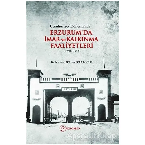 Cumhuriyet Dönemi’nde Erzurumda İmar ve Kalkınma Faaliyetleri (1930-1980)
