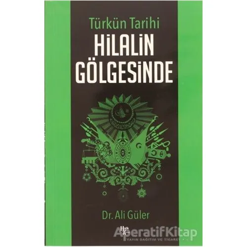 Türkün Tarihi Hilalin Gölgesinde - Ali Güler - Halk Kitabevi