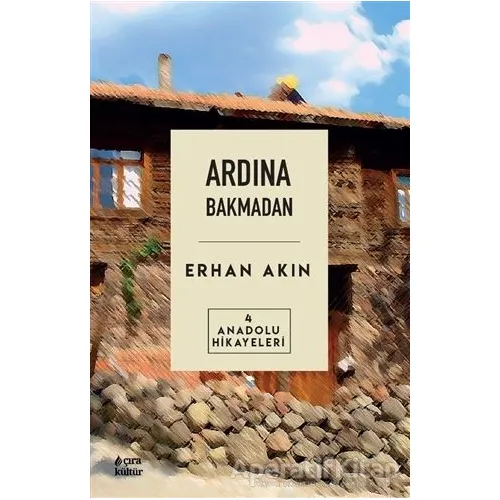 Ardına Bakmadan - Erhan Akın - Çıra Yayınları