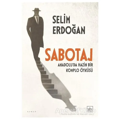 Sabotaj: Anadolu’da Hazin Bir Komplo Öyküsü - Selim Erdoğan - İthaki Yayınları