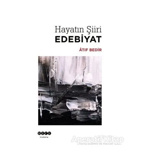 Hayatın Şiiri Edebiyat - Atıf Bedir - Hece Yayınları