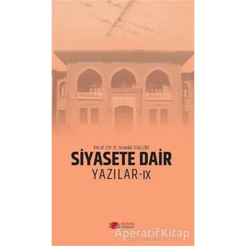 Siyasete Dair Yazılar - 9 - E. Semih Yalçın - Berikan Yayınevi
