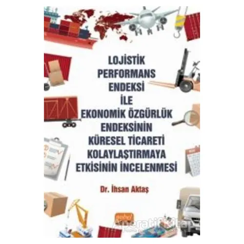 Lojistik Performans Endeksi İle Ekonomik Özgürlük Endeksinin Küresel Ticareti Kolaylaştırmaya Etkisi