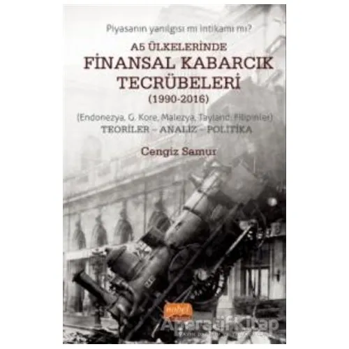 A5 Ülkelerinde Finansal Kabarcık Tecrübeleri (1990-2016) - Cengiz Samur - Nobel Bilimsel Eserler