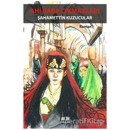 Ahi Baba Çıkmazları - Şahamettin Kuzucular - Akıl Fikir Yayınları
