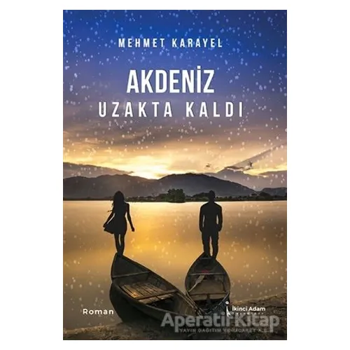 Akdeniz Uzakta Kaldı - Mehmet Karayel - İkinci Adam Yayınları