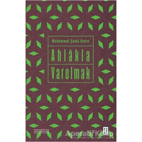Ahlakla Varolmak - Muhammet Şevki Aydın - Ketebe Yayınları