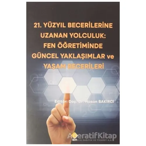 21.Yüzyıl Becerilerine Uzanan Yolculuk: Fen Öğretiminde Güncel Yaklaşımlar ve Yaşam Becerileri