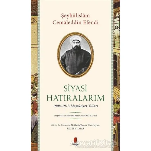 Siyasi Hatıralarım - Şeyhülislam Cemaleddin Efendi - Kapı Yayınları