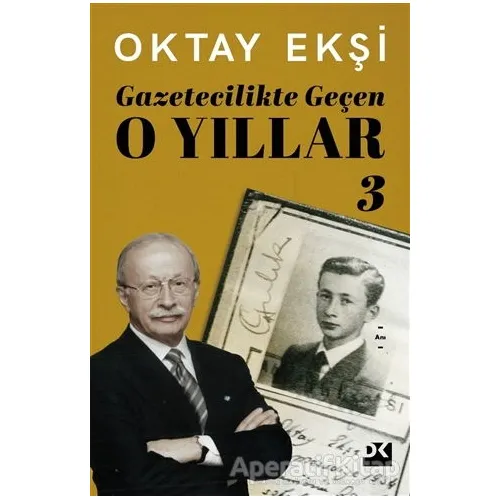 Gazetecilikte Geçen O Yıllar 3 - Oktay Ekşi - Doğan Kitap