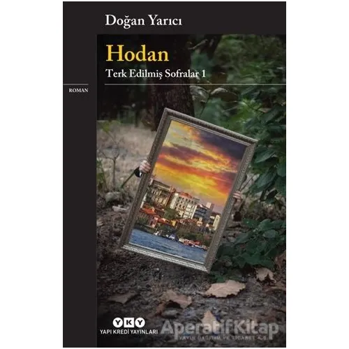 Hodan - Terk Edilmiş Sofralar 1 - Doğan Yarıcı - Yapı Kredi Yayınları