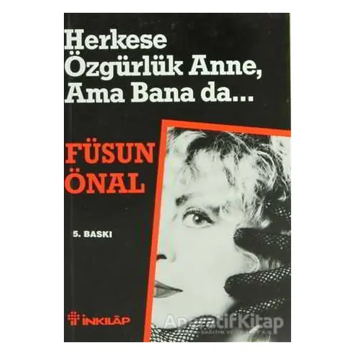 Herkese Özgürlük Anne, Ama Bana da... - Füsun Önal - İnkılap Kitabevi