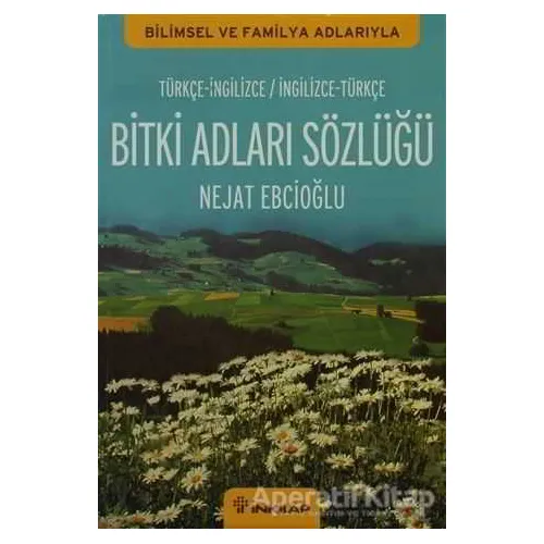 Bitki Adları Sözlüğü (İngilizce - Türkçe / Türkçe - İngilizce) - Nejat Ebcioğlu - İnkılap Kitabevi
