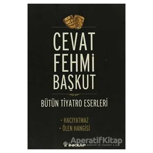 Bütün Tiyatro Eserleri / Hacıyatmaz - Ölen Hangisi - Cevat Fehmi Başkut - İnkılap Kitabevi
