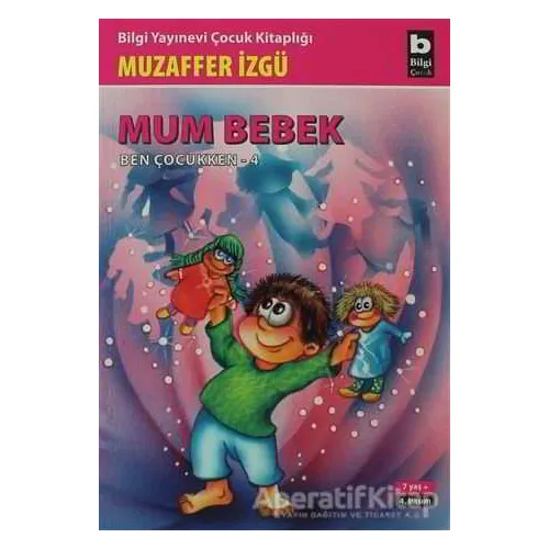 Mum Bebek - Ben Çocukken 4 - Muzaffer İzgü - Bilgi Yayınevi