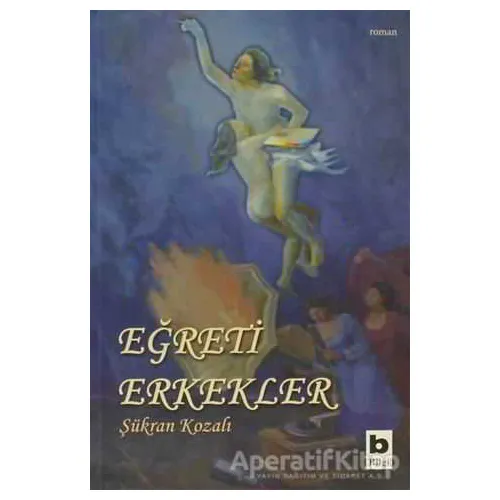 Eğreti Erkekler - Şükran Kozalı - Bilgi Yayınevi