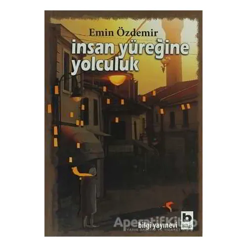 İnsan Yüreğine Yolculuk - Emin Özdemir - Bilgi Yayınevi