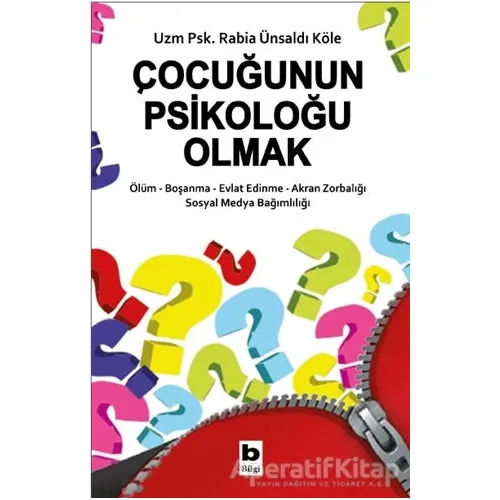 Çocuğunun Psikoloğu Olmak - Rabia Ünsaldı Köle - Bilgi Yayınevi