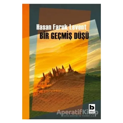 Bir Geçmiş Düşü - Hasan Faruk Levent - Bilgi Yayınevi