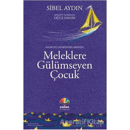 Hemato Koridorlarında Meleklere Gülümseyen Çocuk - Sibel Aydın - Karma Kitaplar