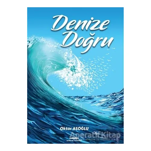 Denize Doğru - Oktar Asoğlu - Kastaş Yayınları