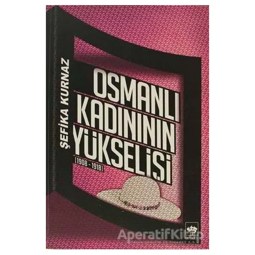 Osmanlı Kadının Yükselişi - Şefika Kurnaz - Ötüken Neşriyat
