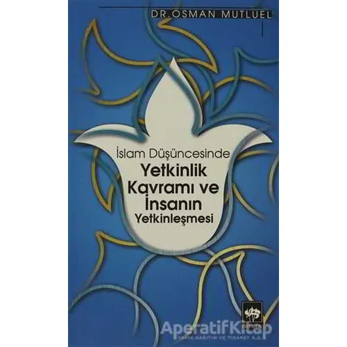 İslam Düşüncesinde Yetkinlik Kavramı ve İnsanın Yetkinleşmesi - Osman Mutluel - Ötüken Neşriyat