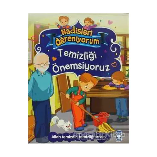 Temizliği Önemsiyoruz - Hadisleri Öğreniyorum - Nur Kutlu - Timaş Çocuk - İlk Çocukluk