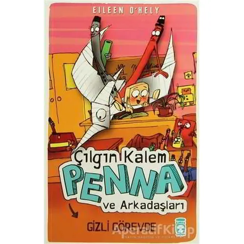 Çılgın Kalem Penna ve Arkadaşları - Gizli Görevde - Eileen OHely - Timaş Çocuk