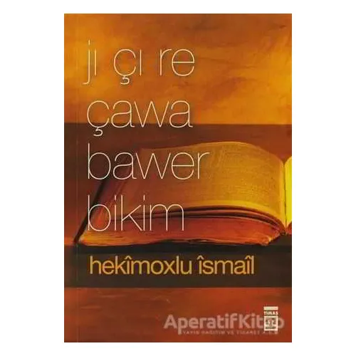 Jı Çı Re Çawa Bawer Bikim - Hekimoğlu İsmail - Timaş Publishing