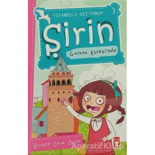 Şirin Galata Kulesi’nde - Birsen Ekim Özen - Timaş Çocuk