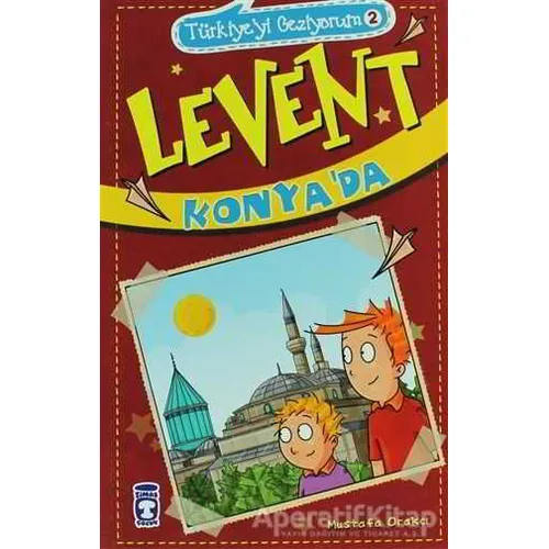 Türkiyeyi Geziyorum 2 - Levent Konya’da - Mustafa Orakçı - Timaş Çocuk