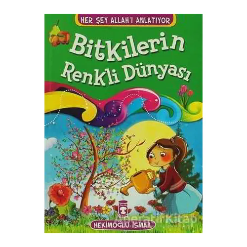 Bitkilerin Renkli Dünyası - Hekimoğlu İsmail - Timaş Çocuk