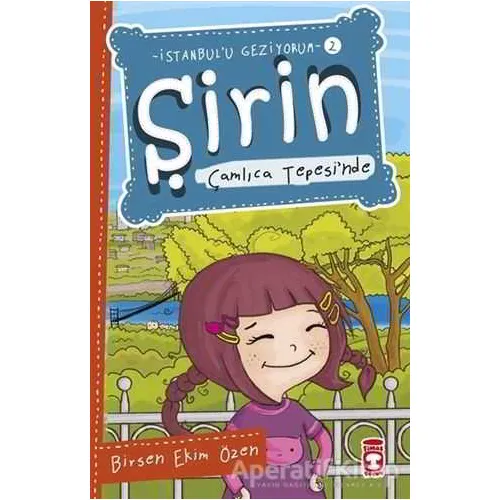Şirin Çamlıca Tepesi’nde - İstanbulu Geziyorum 2 - Birsen Ekim Özen - Timaş Çocuk