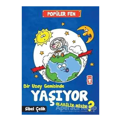 Popüler Fen - Bir Uzay Gemisinde Yaşıyor Olabilir Misin ? - Sibel Çelik - Timaş Çocuk