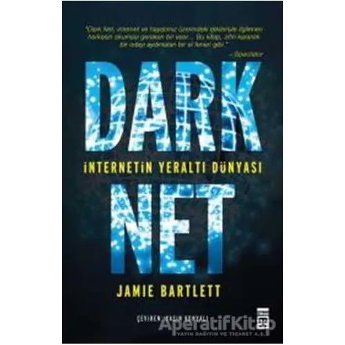 Dark Net: İnternetin Yeraltı Dünyası - Jamie Bartlett - Timaş Yayınları