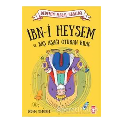 İbni Heysem ve Baş Aşağı Oturan Kral - Didem Demirel - Timaş Çocuk
