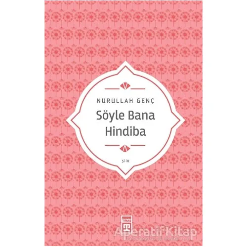 Söyle Bana Hindiba - Nurullah Genç - Timaş Yayınları