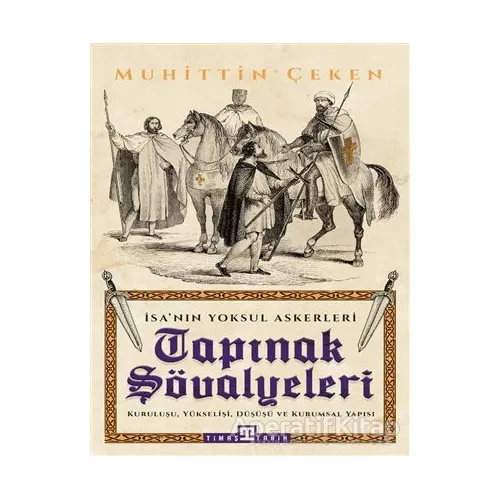 Tapınak Şövalyeleri - İsanın Yoksul Askerleri - Muhittin Çeken - Timaş Yayınları