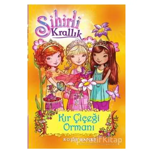Sihirli Krallık 13. Kitap: Kır Çiçeği Ormanı - Rosie Banks - Doğan Egmont Yayıncılık