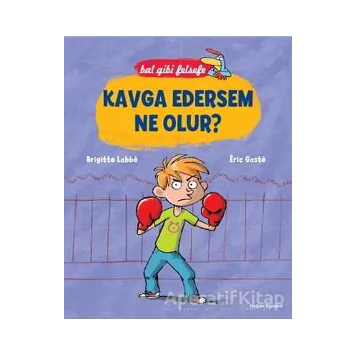 Bal Gibi Felsefe - Kavga Edersem Ne Olur? - Brigitte Labbe - Doğan Egmont Yayıncılık